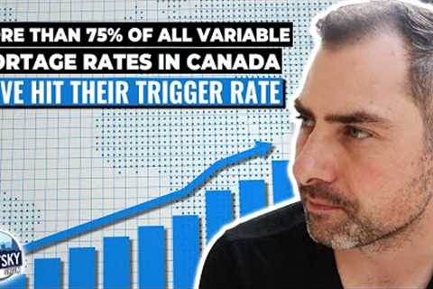 More than 75% of all variable mortgages in Canada have Hit Their trigger rate