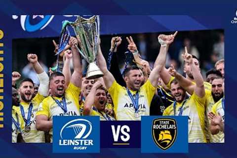 Highlights - Leinster Rugby v Stade Rochelais Final│Heineken Champions Cup 2022/23