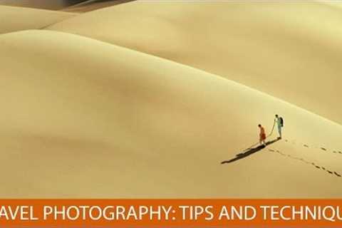 Travel Photography: Tips and Techniques