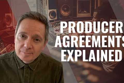Producer Agreements - What Music Artists and Producers Need to Know
