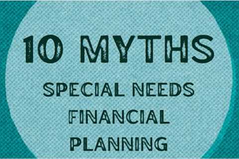 Busting 10 Myths About Special Needs Financial Planning
