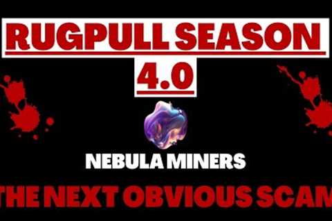 RUGPULL SEASON - NEBULA MINERS IS AN OBVIOUS SCAM | CRYPTO DEFI 2023