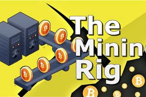 The Mining Rig: Your Pick and Shovel In Mining Bitcoins