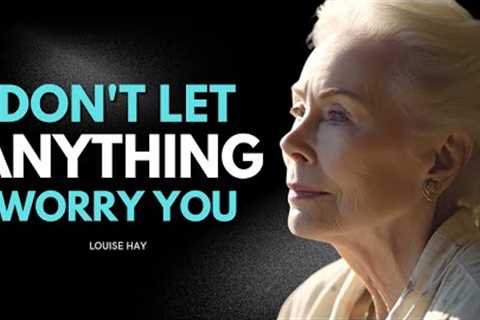 Louise Hay: Don't Let Anything Worry You | Realize Your Positive Emotions!