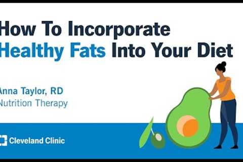 How To Incorporate Healthy Fats Into Your Diet | Anna Taylor, RD