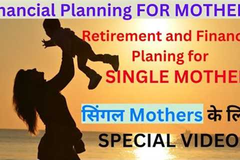 Financial Planning For Mothers| Financial &amp; Retirement Planning For Single Mothers| Mothers day ..