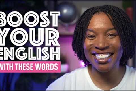 BOOST YOUR ENGLISH LANGUAGE SKILLS THESE MUST KNOW WORDS