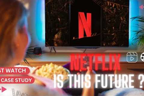 Netflix The Next Entertainment Future | Case Study Of Netflix | Best Case study video