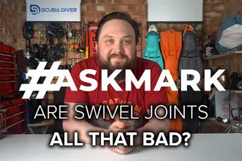Are Swivel Joints All That Bad? #AskMark #scuba @ScubaDiverMagazine