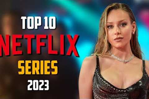 Top 10 Best NEW NETFLIX Series to Watch Now! 2023