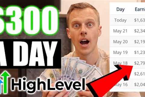 Make $300 Per day with GoHighLevel (Make Money Online 2023)