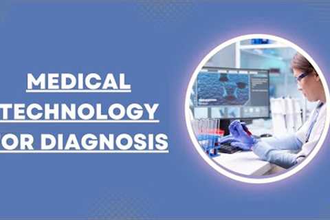 Medical Technology for Diagnosis | medical imaging technologist