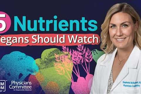 5 Nutrients Vegans Should Watch | Dietitian Stephanie McBurnett