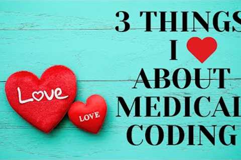 THE TOP 3 THINGS I LOVE ABOUT THE MEDICAL CODING CAREER FIELD