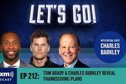 Charles Barkley Begs Tom Brady To Give Up TB12 Method For Thanksgiving | Let’s Go! Podcast