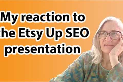 My reaction to the Etsy Up SEO presentation