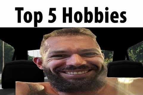 Top 5 Hobbies