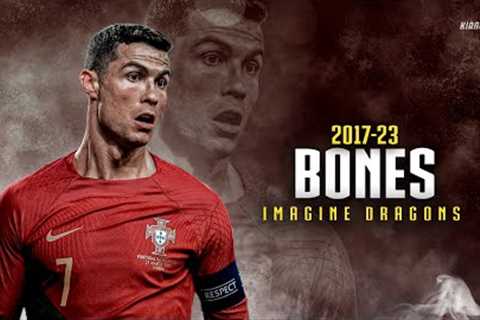 Cristiano Ronaldo ► BONES - Imagine Dragons • Skills &amp; Goals 2017-23 | HD