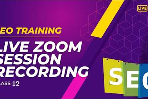 SEO Zoom Live Session Class 12 | Mastering Search Engine Optimization Techniques
