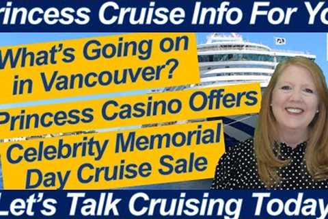 CRUISE NEWS! WHAT'S GOING ON IN VANCOUVER PRINCESS CASINO OFFERS CELEBRITY MEMORIAL DAY CRUISE SALE