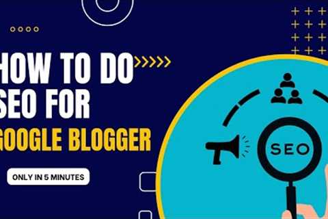 Mastering SEO for Google Blogger Boost Your Blog's Visibility