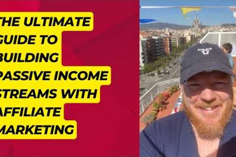 The Ultimate Guide to Building Passive Income Streams with Affiliate Marketing