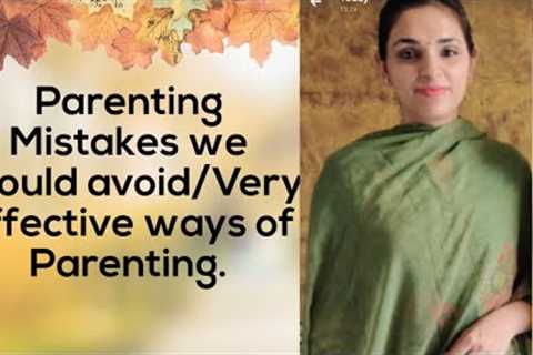 Common Parenting mistakes we should avoid /Very Very effective ways of parenting/Counselling Session