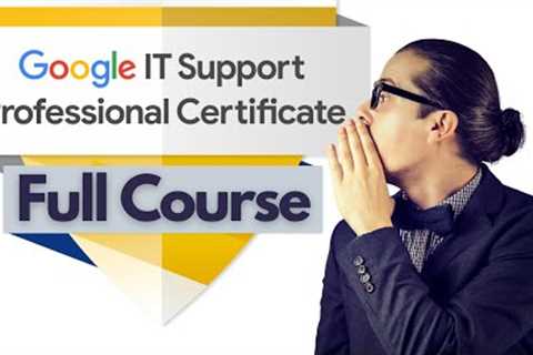 Google Certification Training IT Support 2022 Full Course