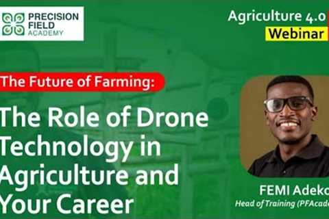 The Role of Drone Technology in Agriculture and Your Career - Agric. 4.0 May edition