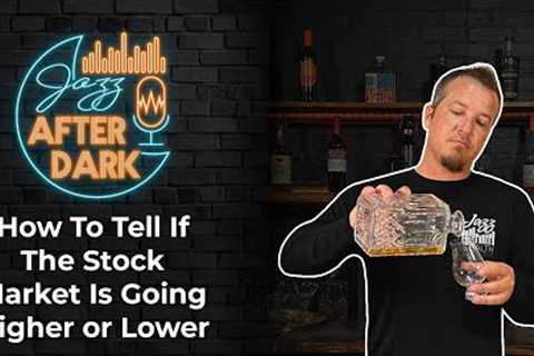 How To Tell If The Stock Market Is Going Higher Or Lower | Jazz After Dark