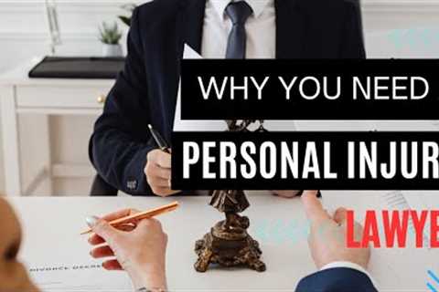 Why You Need a Personal Injury Lawyer - When to Hire a personal injury lawyer