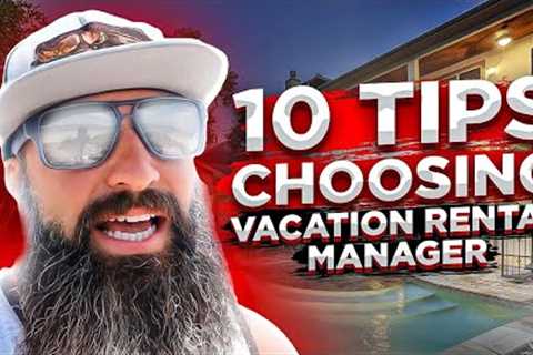 10 Tips Choosing Vacation Rental Manager | Airbnb Investing