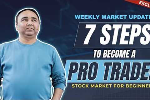 Weekly Market Update | 7 Steps to Become a Pro Trader | Stock Market For Beginner | Vishal B Malkan