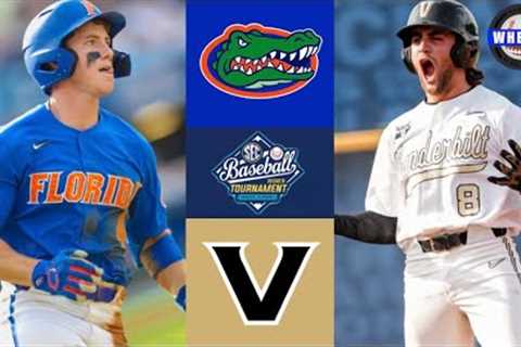 #1 Florida vs #4 Vanderbilt | SEC Tournament Semifinal | 2023 College Baseball Highlights