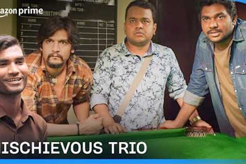 Adventures of Trouble Making Trios Ft. 3 Idiots, Chacha Vidhayak Hain Humare, Immature