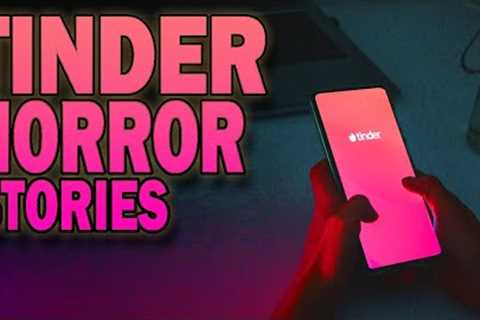 4 True Disturbing Tinder Horror Stories