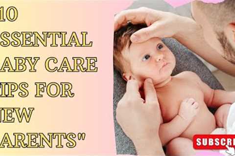 10 Essential Baby Care Tips for New Parents | NEWBORN BABY