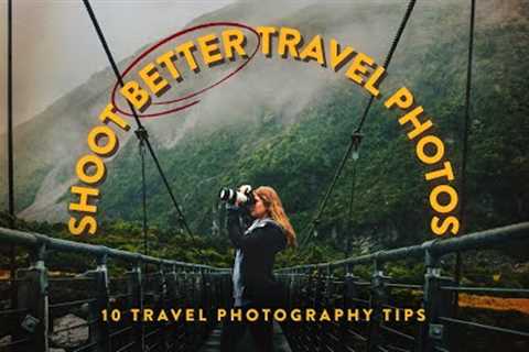 10 TRAVEL PHOTOGRAPHY TIPS YOU NEED TO KNOW