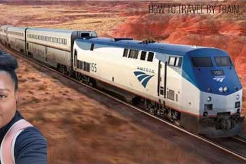 HOW TO TRAVEL BY TRAIN!