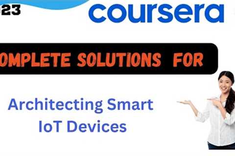 Complete Solutions of Architecting Smart IoT Devices by Coursera |2023 #bikertechie #iot