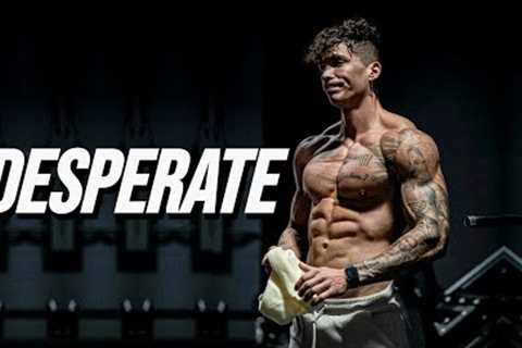 DESPERATE - GYM MOTIVATION 😞