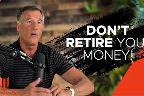 Don't Retire Your Money - What Can You Do Outside Of Traditional Financial Planning?