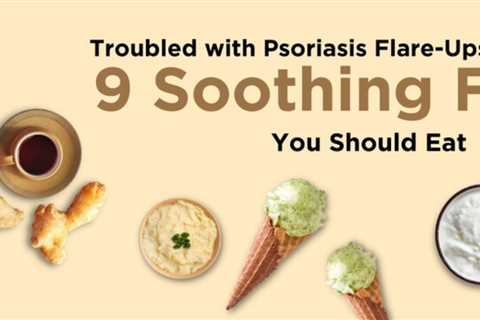 Troubled with Psoriasis Flare-Ups due to Heat? – 9 Best Soothing Foods You Should Eat