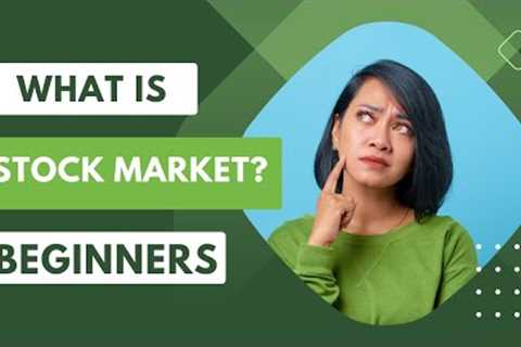What is Stock Market? | Stock Market For Beginners | Stock Market Explained