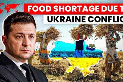 Ukraine Conflict Causing Global Food Shortage?