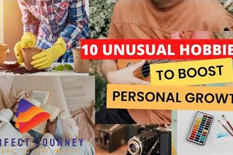 10 Unusual Hobbies to Boost Personal Growth