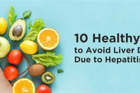 10 Healthy Dietary Tips to Avoid Liver Damage Due to Hepatitis