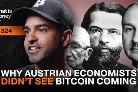 Why Austrian Economists Didn’t See Bitcoin Coming with Vijay Boyapati (WiM324)
