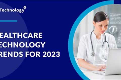 Healthcare Technology Trends for 2023 | ISI Technology