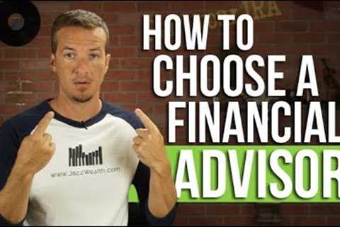 How to choose a financial advisor or wealth manager.